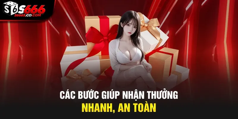 Các bước giúp nhận thưởng nhanh, an toàn