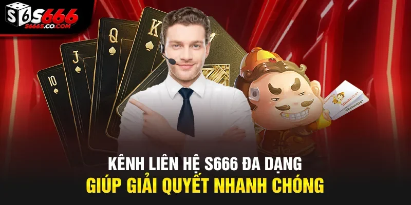 Kênh liên hệ S666 đa dạng giúp giải quyết nhanh chóng